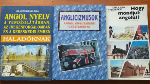 Dr. Gyöngyössy Istvánné - 3db angol tanuló.:Hogy mondjuk angolul,Anglicizmusok,Angol nyelv a vendéglátásban, az idegenforgalomban és a kereskedelemben -haladóknak