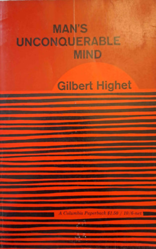 Gilbert Highet - Man's Unconquerable Mind (Az ember legyzhetetlen elmje)