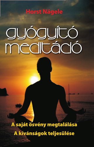 Horst Nägele - Gyógyító meditáció - A saját ösvény megtalálása - A kívánságok teljesülése