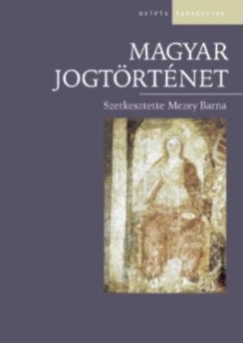 Mezey Barna  (szerk.) - Magyar jogtrtnet
