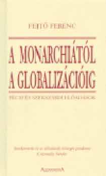 Fejt Ferenc - A Monarchitl a globalizciig