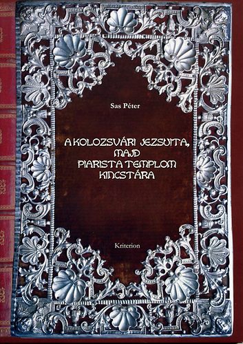 Sas Pter - A kolozsvri jezsuita, majd piarista templom kincstra