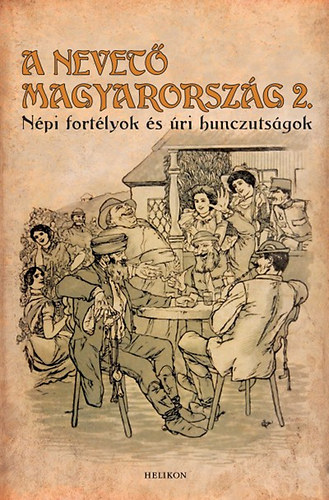 A nevet� Magyarorsz�g 2. - N�pi fort�lyok �s �ri hunczuts�gok