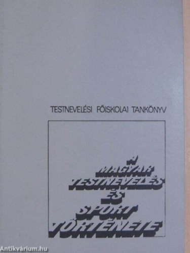 Kun László, Kutassi László Földes Éva - A magyar testnevelés és sport története Testnevelési főiskolai tankönyv