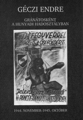 G�czi Endre - Gr�n�tosk�nt a Hunyadi hadoszt�lyban (1944.november - 1945.okt�ber)