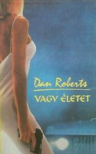 Dan Roberts - Vagy életet