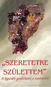 V�g� Zsuzsanna - Szeretetre sz�lettem - A legszebb gondolatok a szeretetr�l