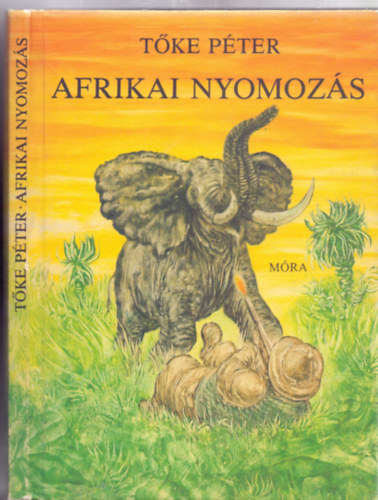 Szerk.: Szakonyi Csilla Tke Pter - Afrikai nyomozs - A szerz rajzaival (Kalandregny)