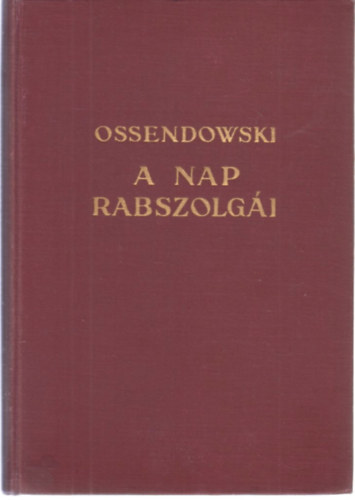Ferdinand Ossendowski - A nap rabszolgi I.