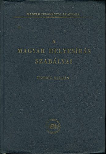 A Magyar helyes�r�s szab�lyai - Tizedik kiad�s- Akad�miai Kiad�