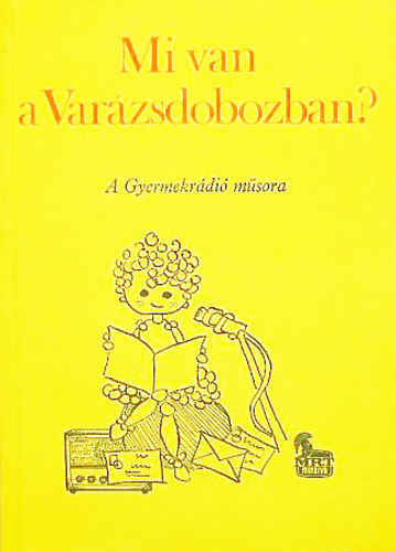 Dr. Strausz Imréné Zala Zsuzsa (szerk.) - Mi van a Varázsdobozban? - A Gyermekrádió műsora