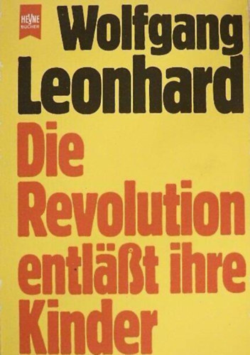 Wolfgang Leonhard - Die Revolution entlässt ihre Kinder