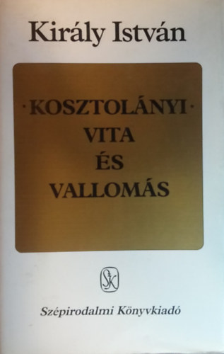 Kirly Istvn - Kosztolnyi: Vita s valloms