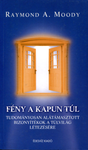 Raymond A. Moody - Fny a kapun tl (Tudomnyosan altmasztott bizonytkok a tlvilg ltezsre)