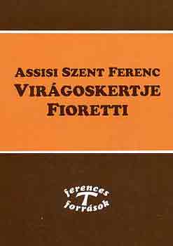 Assisi Szent Ferenc - Assisi Szent Ferenc virágoskertje Fioretti