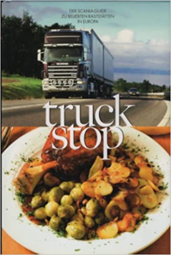 Truck Stop - Der Scania-Guide zu beliebten Rastst�tten in Europa
