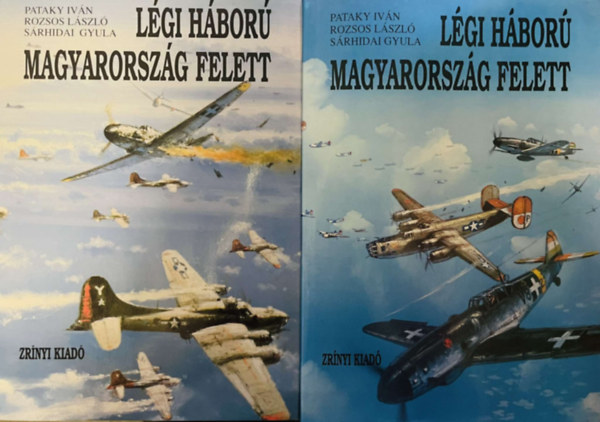 Pataky Iv�n, Rozsos L�szl� S�rhidai Gyula - L�gih�bor� Magyarorsz�g felett I-II