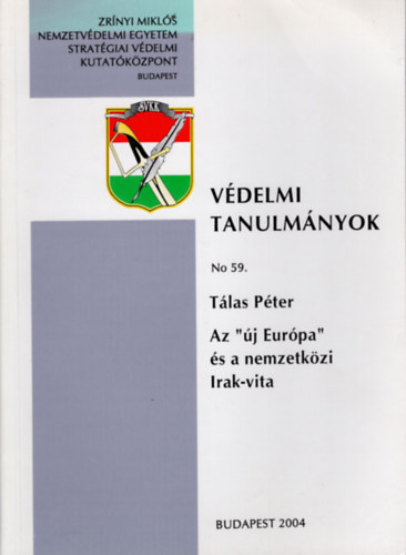 Tálas Péter - Az "új Európa " és a nemzetközi Irak-vita- Védelmi Tanulmányok No 59.