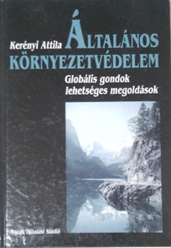 Ker�nyi Attila - �ltal�nos k�rnyezetv�delem - Glob�lis gondok, lehets�ges megold�sok