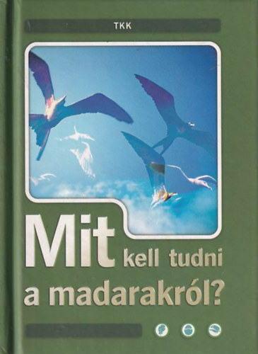 Haraszti Ferenc-Haraszti Judit - Mit kell tudni a madarakr�l?