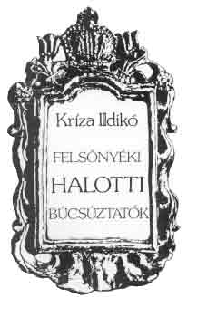 Krza Ildik - Felsnyki halotti bcsztatk