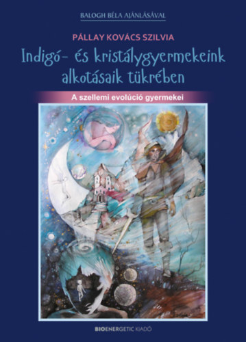 P�llay-Kov�cs Szilvia - Indig�- �s krist�lygyermekeink alkot�saik t�kr�ben