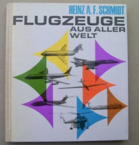 Heinz A.F. Schmidt - Flugzeuge aus aller welt I.