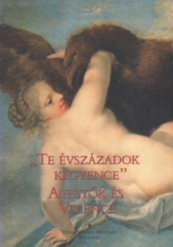 Barkczi Istvn  (szerk.) - Te vszzadok kegyence - A festk s Velence
