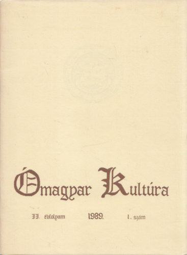 Balázs István (szerk.) - Ómagyar Kultúra 1989. II.évfolyam/1. szám (Az Országos Ómagyar Kultúra Baráti Társaság időszakos kiadványa)
