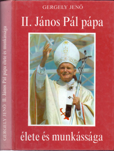 Gergely Jenő - II. János Pál pápa élete és munkássága