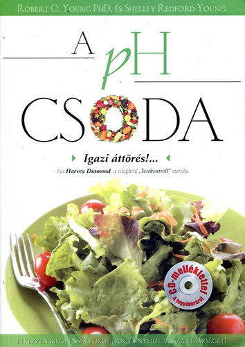 Robert O. Young PhD; Shelley Redford Young - A PH Csoda - �tkezzen kiegyens�lyozottan �s nyerje vissza eg�szs�g�t! (CD n�lk�l)