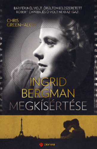 Greenhalgh Chris - Ingrid Bergman megksrtse - Br frjnl volt, rlten beleszeretett Ropert Capba, s  volt neki az igazi
