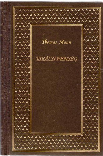 Thomas Mann - Kir�lyi fens�g  (teljes kiad�s)