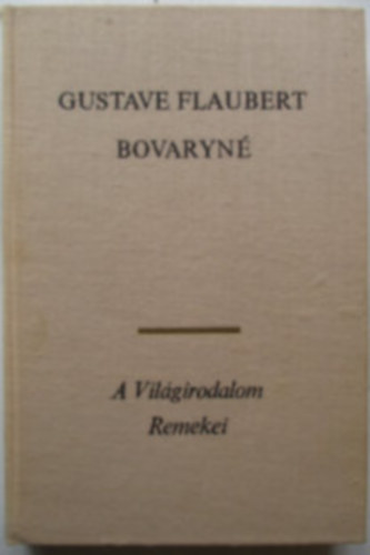 Flaubert - Maugham - Ehrenburg - Hemingway - Huxley - Ehrenburg - Wells - 10 db A Vil�girodalom Remekei sorozatb�l: Bovaryn� - Az �rd�g sarkanty�ja - Sz�nh�z - A viharlovas - P�rizs buk�sa - Elbesz�l�sek - A vak S�mson - Az este hangjai - A har�csol� - Moszkvai sik�tor - Kipps - �nekek �neke