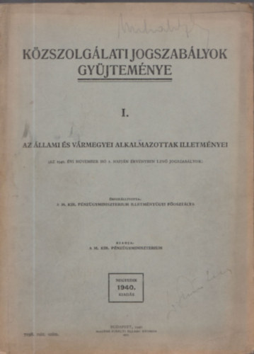 Kzszolglati jogszablyok gyjtemnye I-IV. + 3 kiegszt fzet (I.: Az llami s vrmegyei alkalmazottak illetmnyei + II.: Az llami s vrmegyei alkalmazottak lakspnze, csaldi ptlka, kikldetsi s tkltzkds