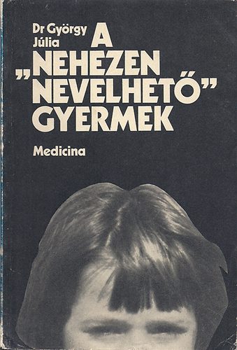 Dr. Gyrgy Jlia - A "nehezen nevelhet" gyermek