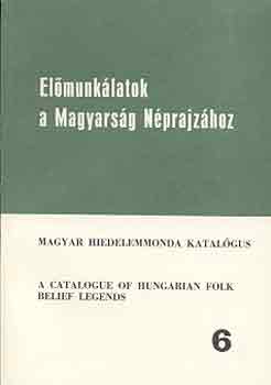 ssz.: Bihari Anna - Elmunklatok a magyarsg nprajzhoz 6. - Magyar hiedelemmonda kat.