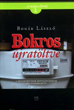 Bog�r L�szl� - Bokros �jrat�ltve - A megszor�t�sok mitol�gi�j�nak m�lyszerkezete