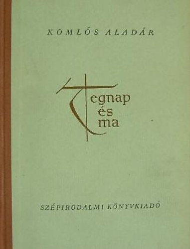 Koml�s Alad�r - Tegnap �s ma