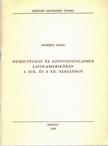 Anderle dm - A nemzettudat s kontinentalizmus Latin-Amerikban a XIX. s a XX. szzadban