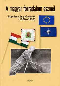 Dr. Kirly Bla  (fszerk.) - A magyar forradalom eszmi (eltiprsuk s gyzelmk 1956-1999)