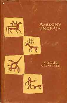 Gulya János (szerk.) - Asszony unokája (Vogul népmesék)