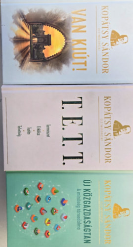 Kopátsy Sándor - 3db Kopátsy Sándor könyv: Van kiút!, T.E.T.T., Új közgazdaságtan - A minőség társadalma