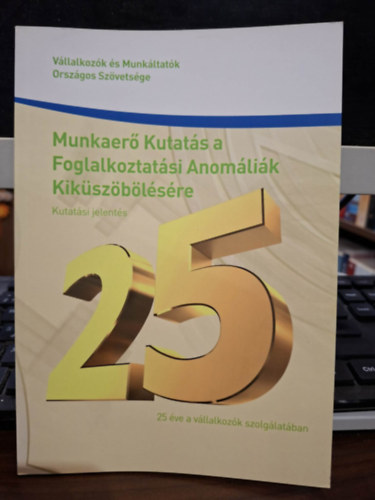 Munkaerő Kutatás a Foglalkoztatási Anomáliák Kiküszöbölésére - kutatási jelentés (Vállakozók és Munkáltatók Országos Szövetsége)