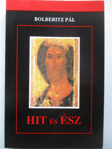 SZERZŐ Dr. Bolberitz Pál - Hit és Ész
