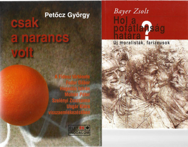 2 db k�nyv, Bayer Zsolt: Hol a pof�tlans�g hat�ra?, Pet�cz Gy�rgy: Csak a narancs volt