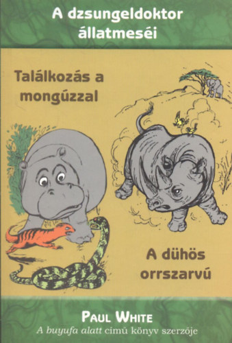 Paul White - A dzsungeldoktor állatmeséi - Találkozás a mongúzzal, A dühös orrszarvú