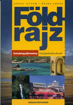 Arday Istvn; Rzsa Endre - FLDRAJZ FELADATGYJTEMNY KZPISKOLSOKNAK