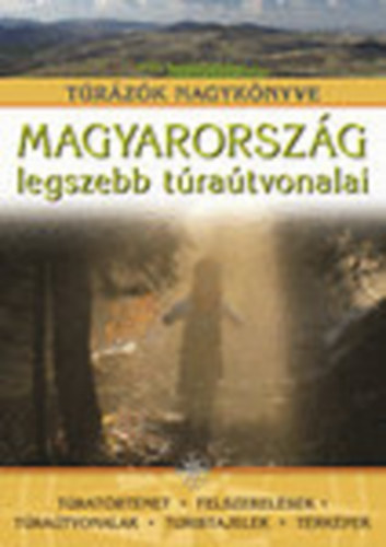 Nagy Bal�zs  (szerk.) - Magyarorsz�g legszebb t�ra�tvonalai (T�r�z�k nagyk�nyve)