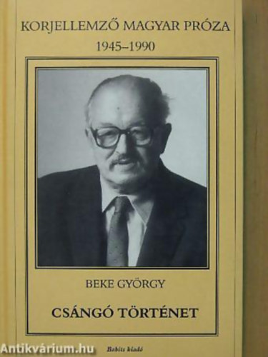 Beke Gyrgy - Csng trtnet - Korjellemz magyar prza 1945-1990